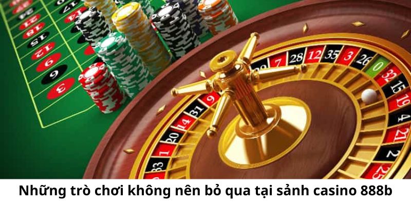 Những trò chơi không nên bỏ qua tại sảnh casino 888b